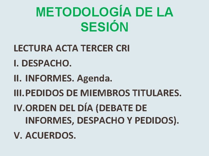 METODOLOGÍA DE LA SESIÓN LECTURA ACTA TERCER CRI I. DESPACHO. II. INFORMES. Agenda. III.