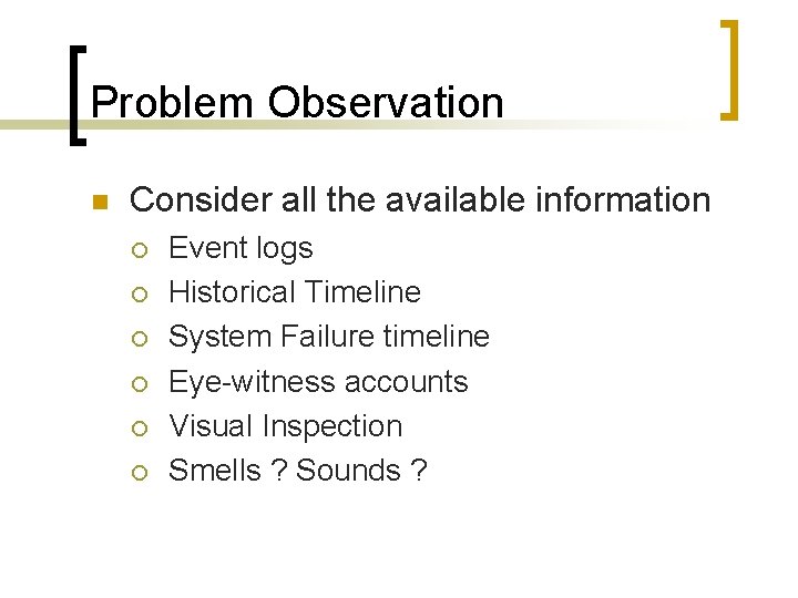 Problem Observation n Consider all the available information ¡ ¡ ¡ Event logs Historical