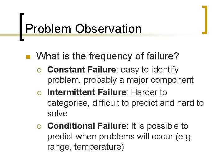 Problem Observation n What is the frequency of failure? ¡ ¡ ¡ Constant Failure: