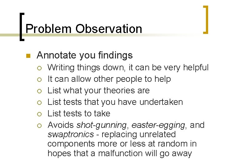 Problem Observation n Annotate you findings ¡ ¡ ¡ Writing things down, it can