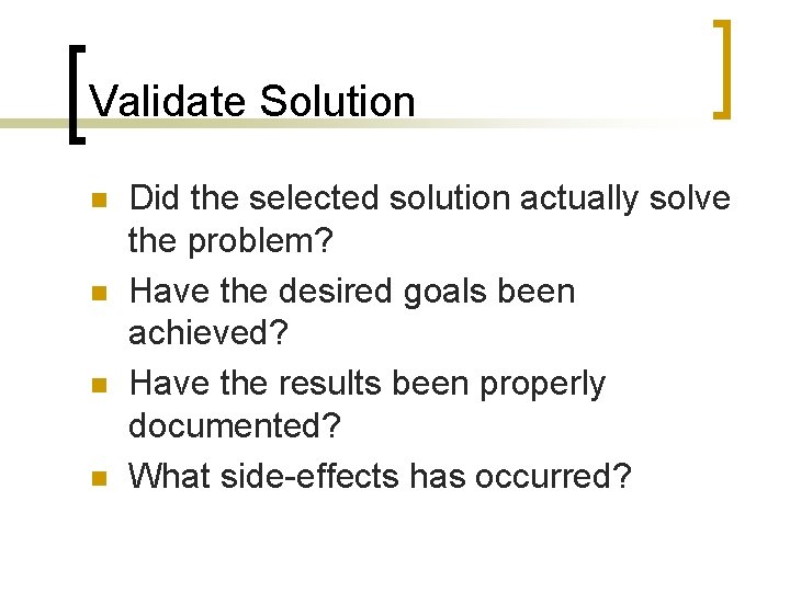 Validate Solution n n Did the selected solution actually solve the problem? Have the