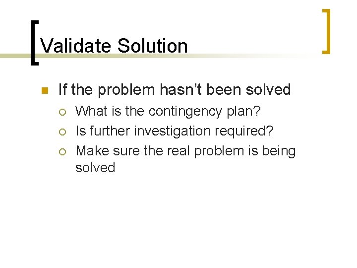 Validate Solution n If the problem hasn’t been solved ¡ ¡ ¡ What is