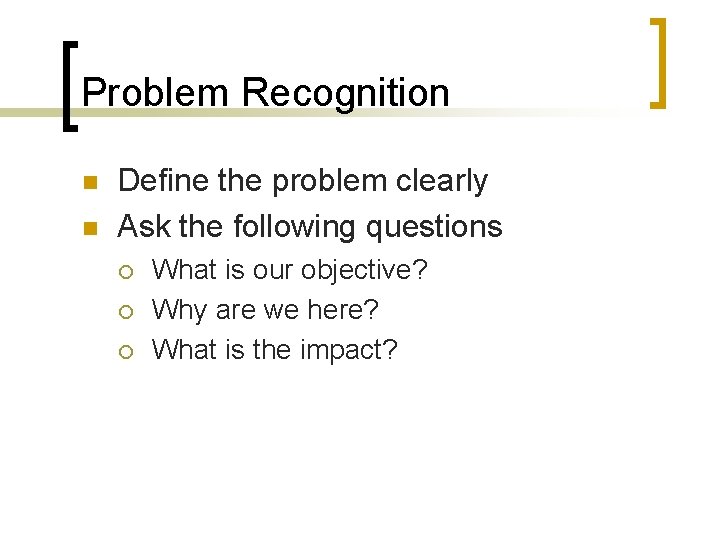 Problem Recognition n n Define the problem clearly Ask the following questions ¡ ¡