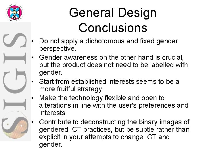 General Design Conclusions • Do not apply a dichotomous and fixed gender perspective. •