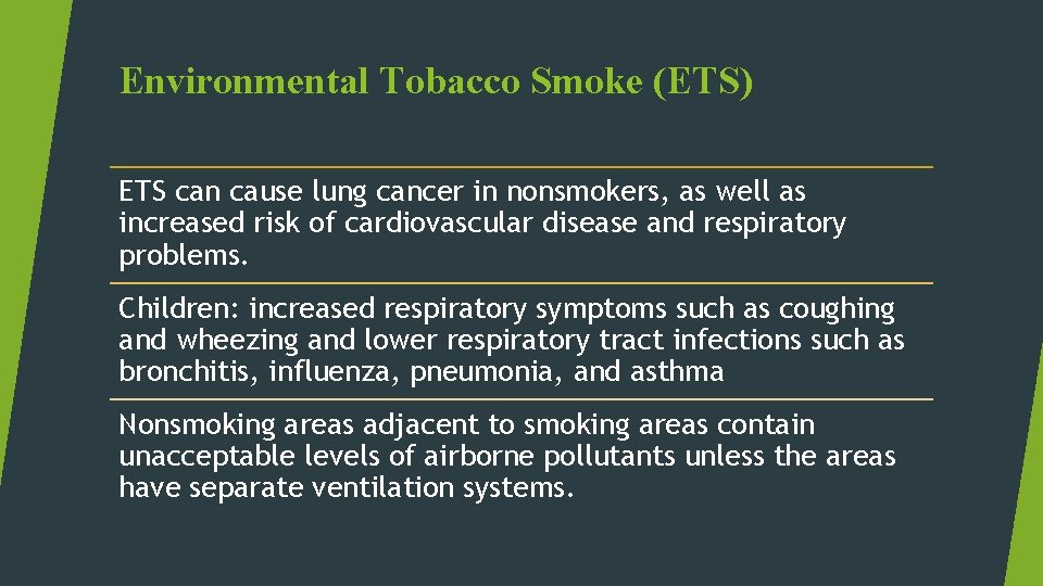 Environmental Tobacco Smoke (ETS) ETS can cause lung cancer in nonsmokers, as well as