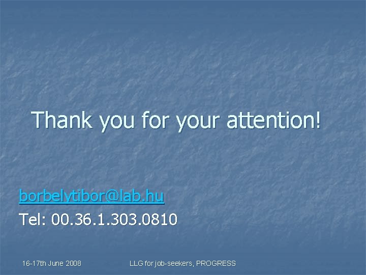 Thank you for your attention! borbelytibor@lab. hu Tel: 00. 36. 1. 303. 0810 16