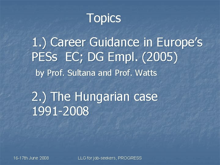 Topics 1. ) Career Guidance in Europe’s PESs EC; DG Empl. (2005) by Prof.