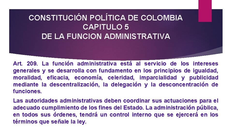 CONSTITUCIÓN POLÍTICA DE COLOMBIA CAPITULO 5 DE LA FUNCION ADMINISTRATIVA Art. 209. La función