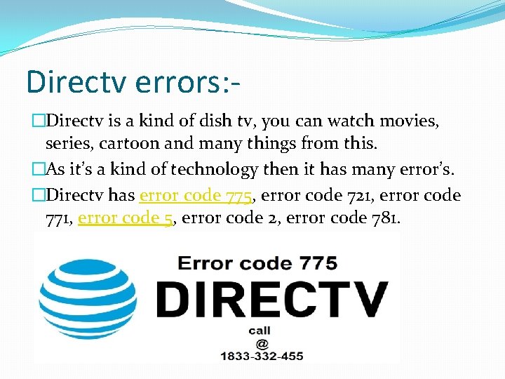 Directv errors: �Directv is a kind of dish tv, you can watch movies, series,