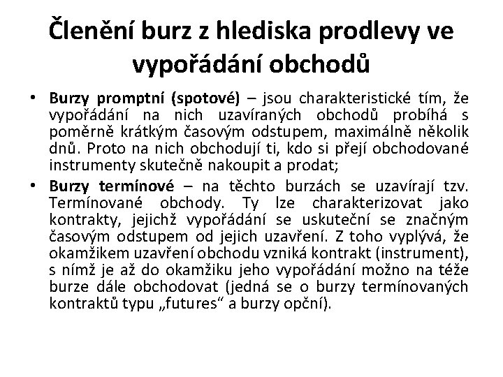Členění burz z hlediska prodlevy ve vypořádání obchodů • Burzy promptní (spotové) – jsou