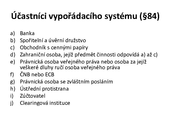 Účastníci vypořádacího systému (§ 84) a) b) c) d) e) Banka Spořitelní a úvěrní