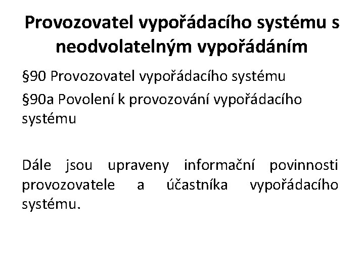 Provozovatel vypořádacího systému s neodvolatelným vypořádáním § 90 Provozovatel vypořádacího systému § 90 a