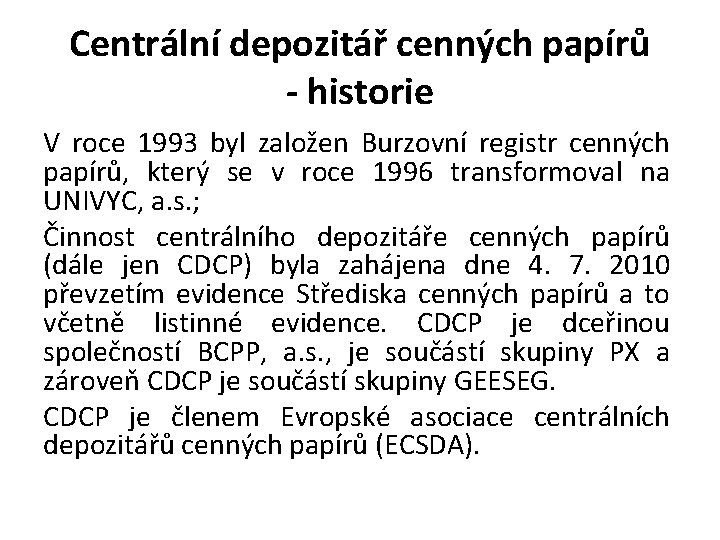 Centrální depozitář cenných papírů - historie V roce 1993 byl založen Burzovní registr cenných