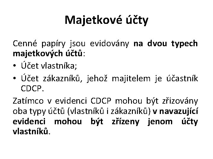 Majetkové účty Cenné papíry jsou evidovány na dvou typech majetkových účtů: • Účet vlastníka;