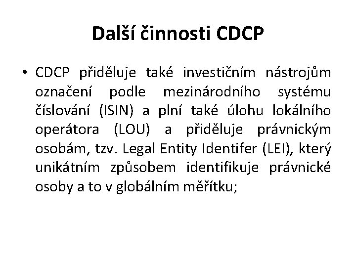 Další činnosti CDCP • CDCP přiděluje také investičním nástrojům označení podle mezinárodního systému číslování