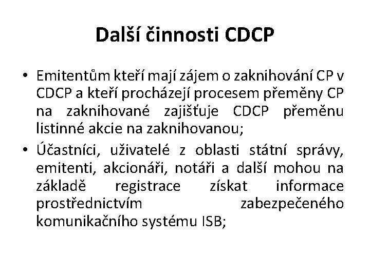 Další činnosti CDCP • Emitentům kteří mají zájem o zaknihování CP v CDCP a