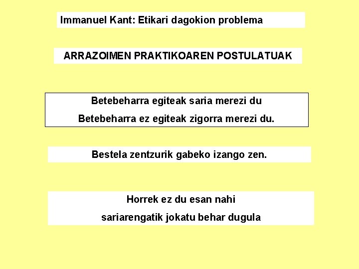 Immanuel Kant: Etikari dagokion problema ARRAZOIMEN PRAKTIKOAREN POSTULATUAK Betebeharra egiteak saria merezi du Betebeharra