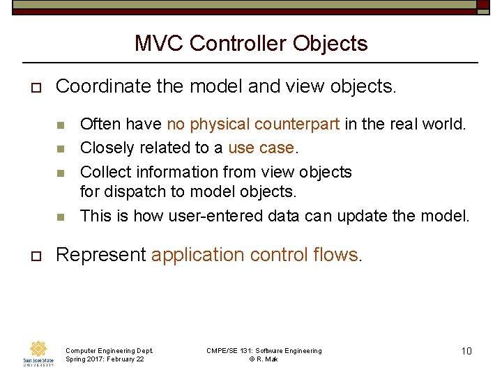 MVC Controller Objects o Coordinate the model and view objects. n n o Often