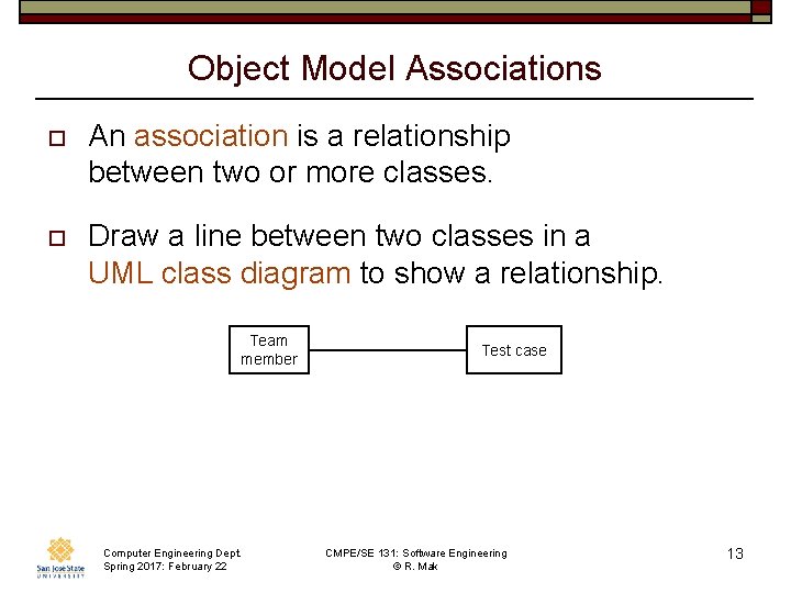 Object Model Associations o An association is a relationship between two or more classes.