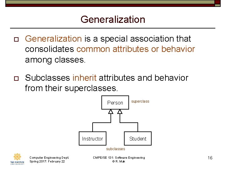 Generalization o Generalization is a special association that consolidates common attributes or behavior among