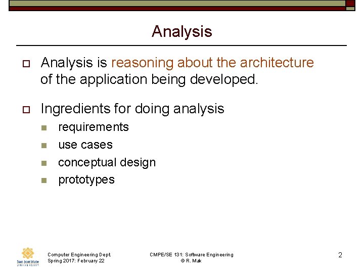 Analysis o Analysis is reasoning about the architecture of the application being developed. o
