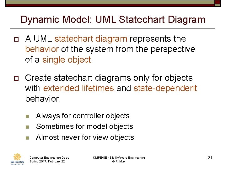 Dynamic Model: UML Statechart Diagram o A UML statechart diagram represents the behavior of