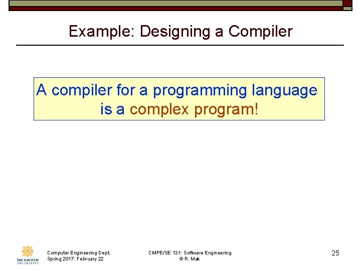 Example: Designing a Compiler A compiler for a programming language is a complex program!