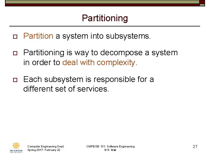 Partitioning o Partition a system into subsystems. o Partitioning is way to decompose a