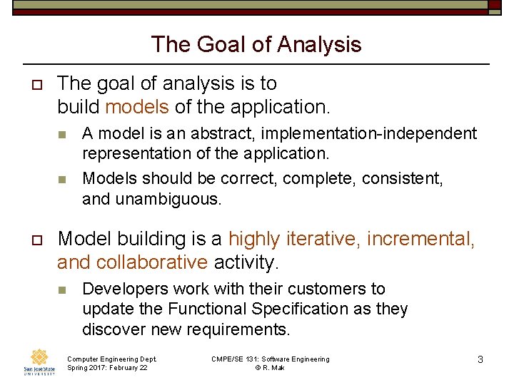 The Goal of Analysis o The goal of analysis is to build models of