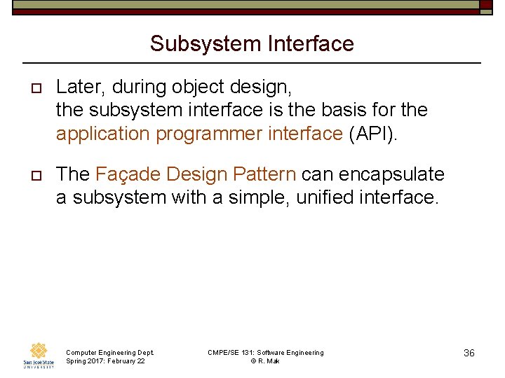 Subsystem Interface o Later, during object design, the subsystem interface is the basis for