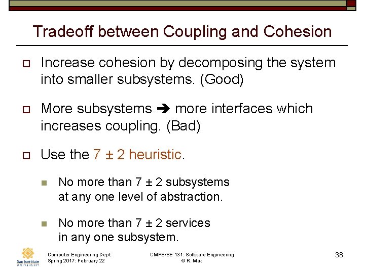 Tradeoff between Coupling and Cohesion o Increase cohesion by decomposing the system into smaller