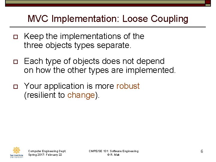 MVC Implementation: Loose Coupling o Keep the implementations of the three objects types separate.