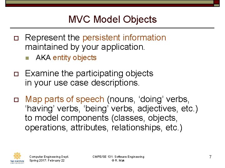 MVC Model Objects o Represent the persistent information maintained by your application. n AKA