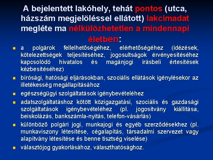 A bejelentett lakóhely, tehát pontos (utca, házszám megjelöléssel ellátott) lakcímadat megléte ma nélkülözhetetlen a