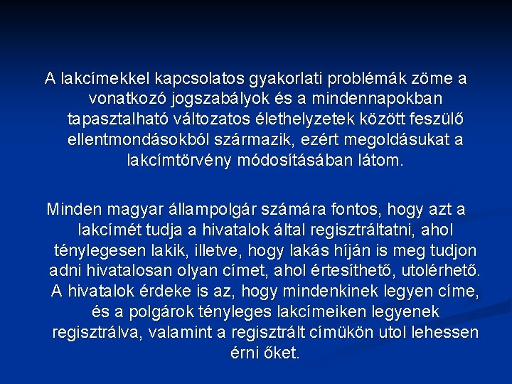 A lakcímekkel kapcsolatos gyakorlati problémák zöme a vonatkozó jogszabályok és a mindennapokban tapasztalható változatos