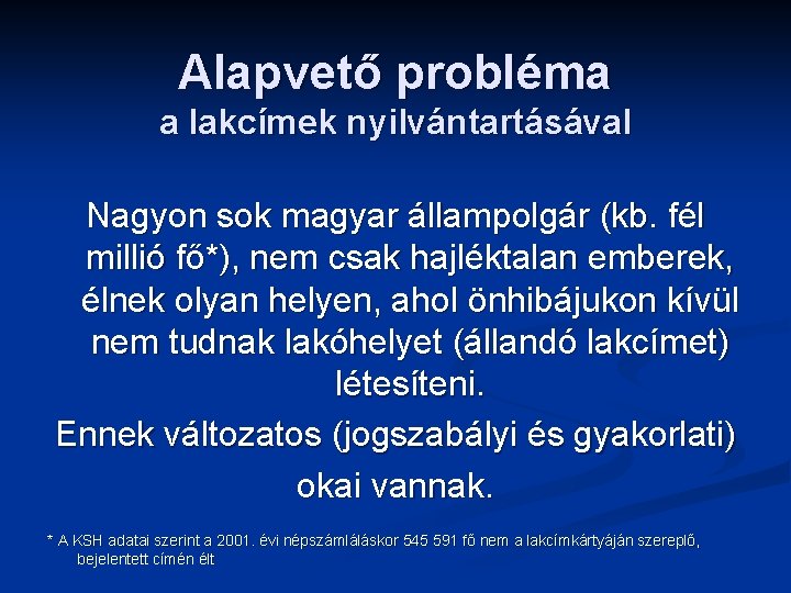 Alapvető probléma a lakcímek nyilvántartásával Nagyon sok magyar állampolgár (kb. fél millió fő*), nem