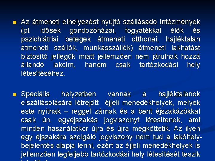 n Az átmeneti elhelyezést nyújtó szállásadó intézmények (pl. idősek gondozóházai, fogyatékkal élők és pszichiátriai