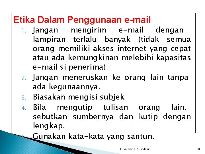 Etika Dalam Penggunaan e-mail 1. 2. 3. 4. 5. Jangan mengirim e-mail dengan lampiran