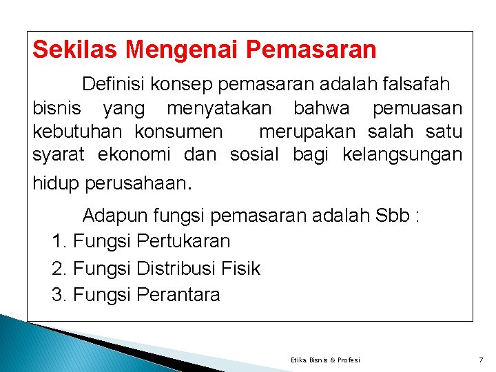 Sekilas Mengenai Pemasaran Definisi konsep pemasaran adalah falsafah bisnis yang menyatakan bahwa pemuasan kebutuhan