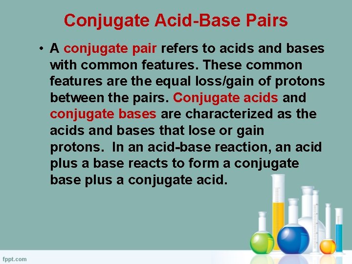 Conjugate Acid-Base Pairs • A conjugate pair refers to acids and bases with common