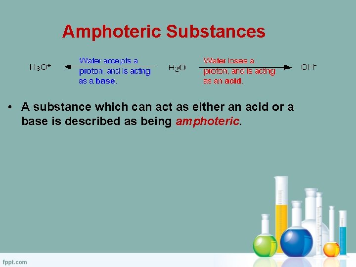 Amphoteric Substances • A substance which can act as either an acid or a