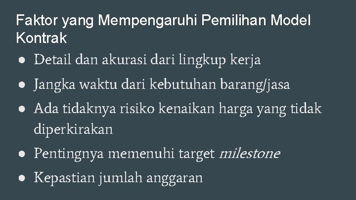 Faktor yang Mempengaruhi Pemilihan Model Kontrak ● Detail dan akurasi dari lingkup kerja ●