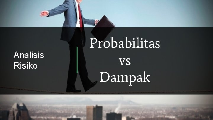 Analisis Risiko Probabilitas vs Dampak 