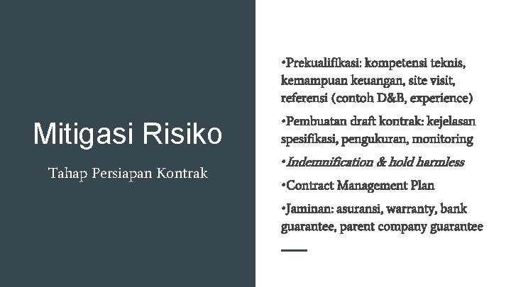  • Prekualifikasi: kompetensi teknis, kemampuan keuangan, site visit, referensi (contoh D&B, experience) Mitigasi