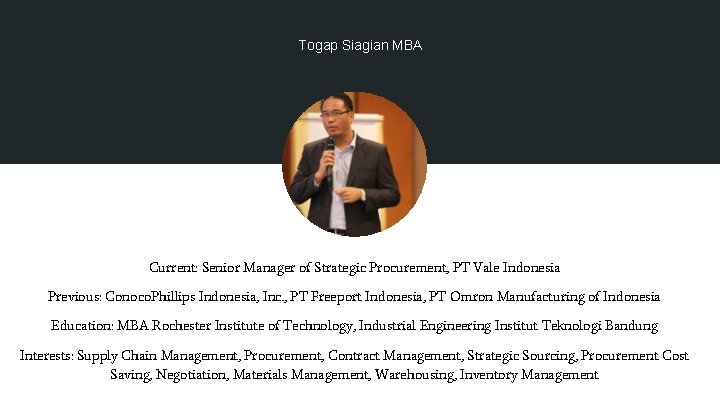Togap Siagian MBA Current: Senior Manager of Strategic Procurement, PT Vale Indonesia Previous: Conoco.