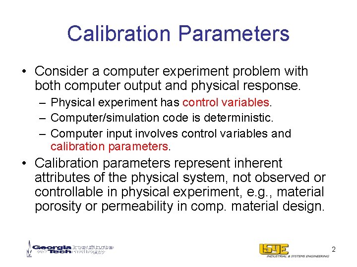 Calibration Parameters • Consider a computer experiment problem with both computer output and physical