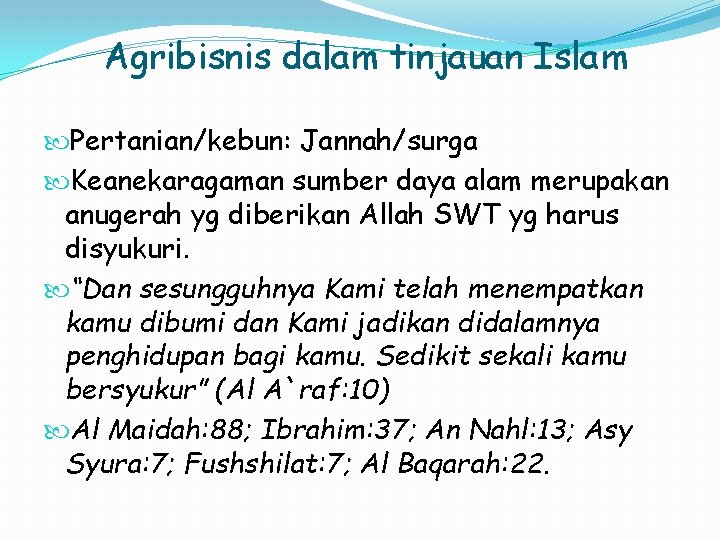 Agribisnis dalam tinjauan Islam Pertanian/kebun: Jannah/surga Keanekaragaman sumber daya alam merupakan anugerah yg diberikan