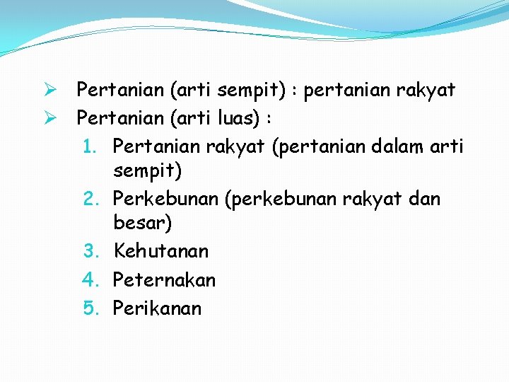 Ø Pertanian (arti sempit) : pertanian rakyat Ø Pertanian (arti luas) : 1. Pertanian