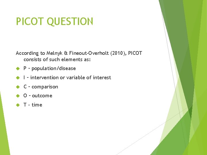 PICOT QUESTION According to Melnyk & Fineout-Overholt (2010), PICOT consists of such elements as: