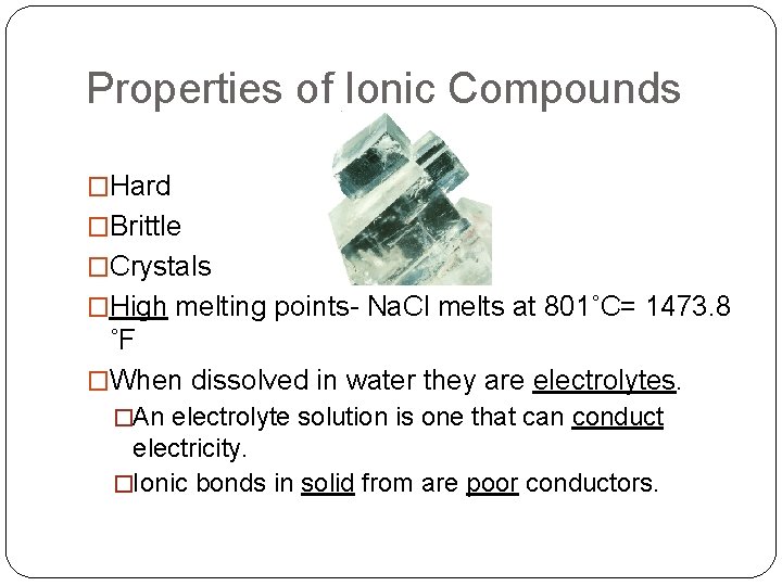 Properties of Ionic Compounds �Hard �Brittle �Crystals �High melting points- Na. Cl melts at